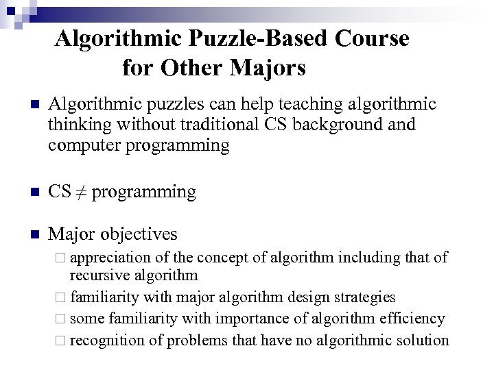 Algorithmic Puzzle-Based Course for Other Majors n Algorithmic puzzles can help teaching algorithmic thinking
