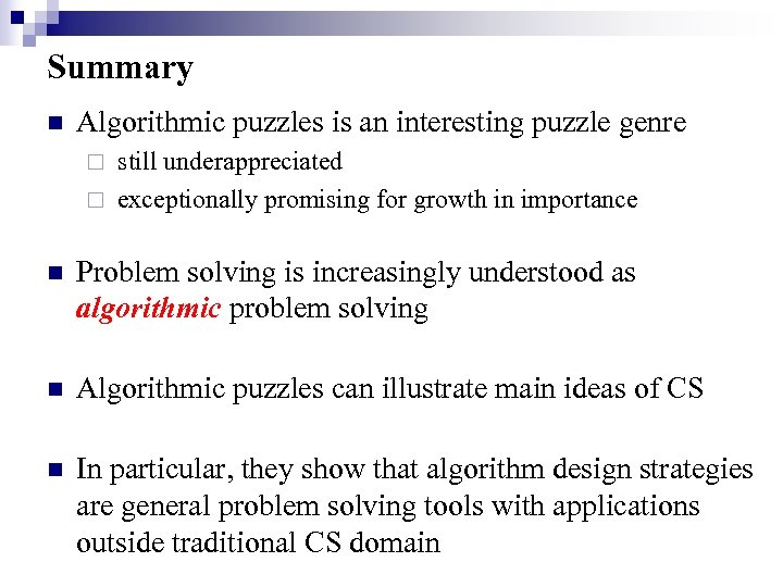 Summary n Algorithmic puzzles is an interesting puzzle genre still underappreciated ¨ exceptionally promising