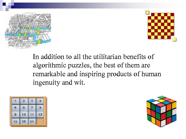 In addition to all the utilitarian benefits of algorithmic puzzles, the best of them