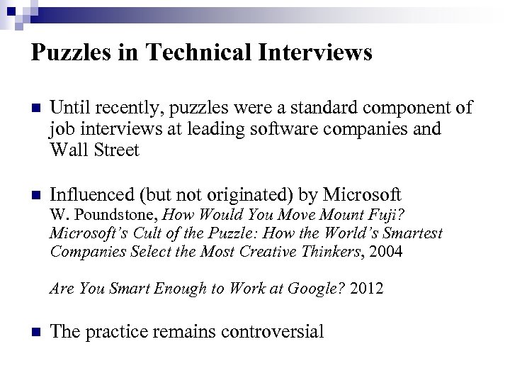 Puzzles in Technical Interviews n Until recently, puzzles were a standard component of job