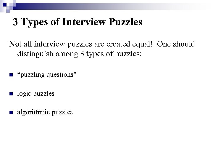 3 Types of Interview Puzzles Not all interview puzzles are created equal! One should