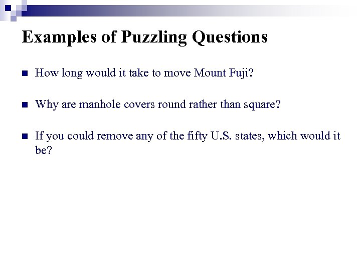 Examples of Puzzling Questions n n n How long would it take to move