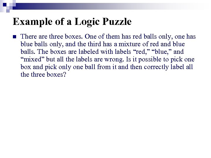 Example of a Logic Puzzle n There are three boxes. One of them has