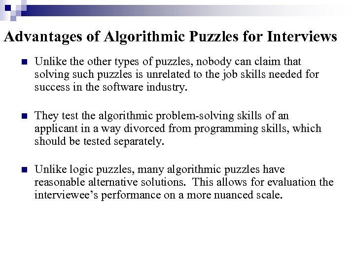 Advantages of Algorithmic Puzzles for Interviews n n n Unlike the other types of