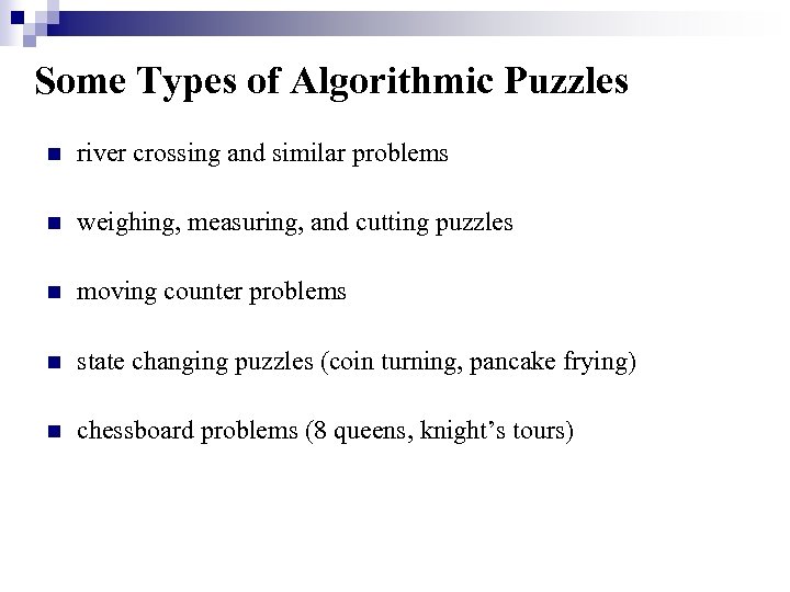 Some Types of Algorithmic Puzzles n river crossing and similar problems n weighing, measuring,
