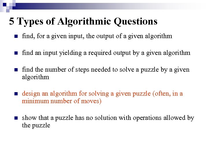 5 Types of Algorithmic Questions n find, for a given input, the output of