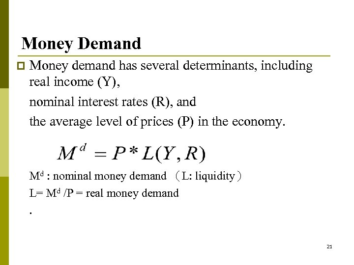Money Demand p Money demand has several determinants, including real income (Y), nominal interest