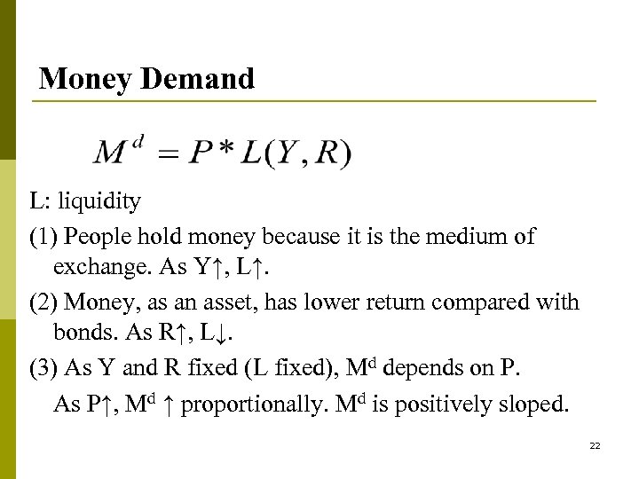 Money Demand L: liquidity (1) People hold money because it is the medium of