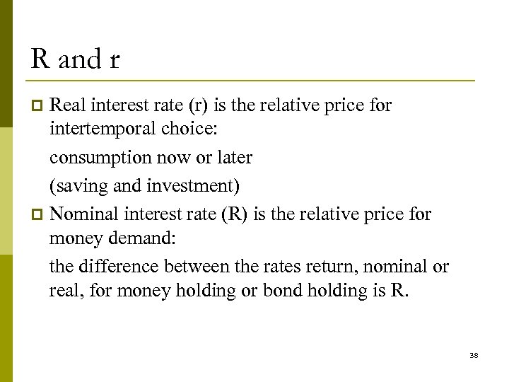 R and r Real interest rate (r) is the relative price for intertemporal choice: