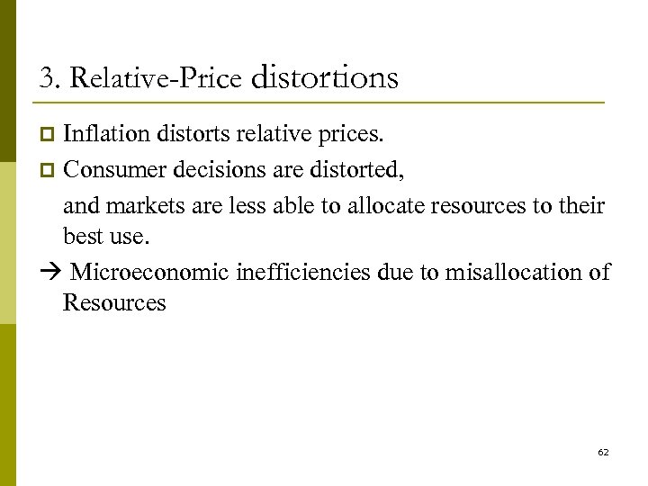 3. Relative-Price distortions Inflation distorts relative prices. p Consumer decisions are distorted, and markets