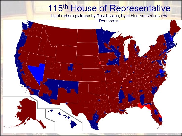 115 th House of Representative Light red are pick-ups by Republicans, Light blue are