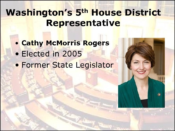 Washington’s 5 th House District Representative • Cathy Mc. Morris Rogers • Elected in
