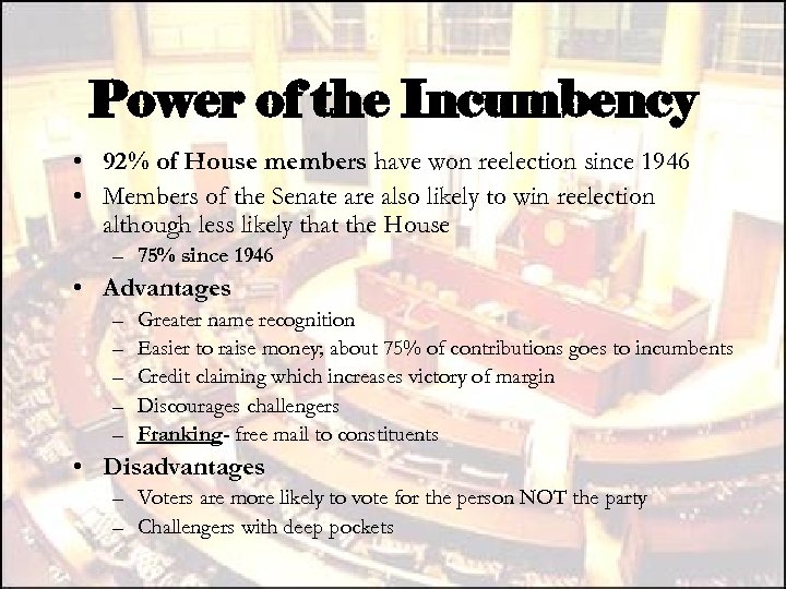Power of the Incumbency • 92% of House members have won reelection since 1946