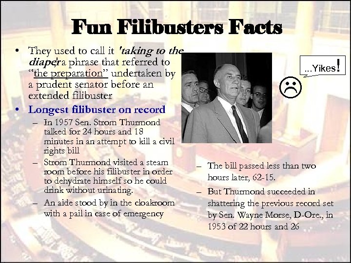 Fun Filibusters Facts • They used to call it 'taking to the diaper a