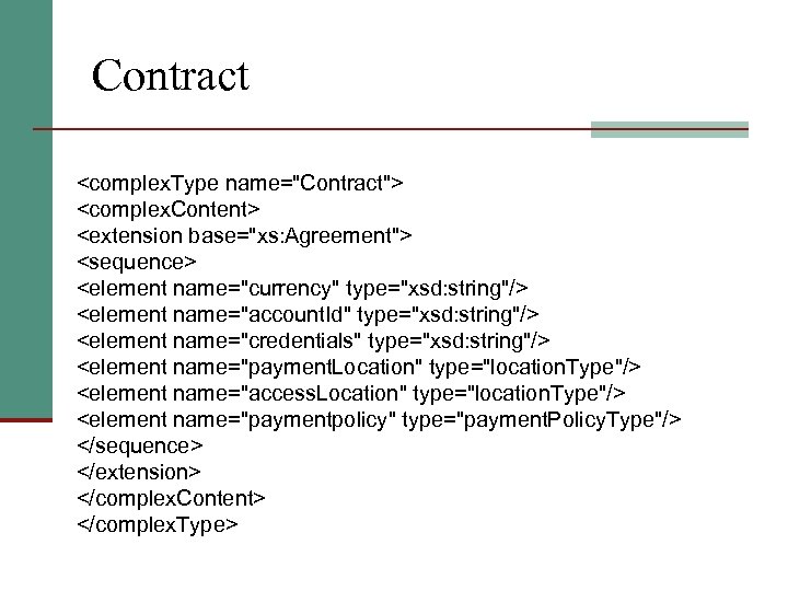 Contract <complex. Type name="Contract"> <complex. Content> <extension base="xs: Agreement"> <sequence> <element name="currency" type="xsd: string"/>