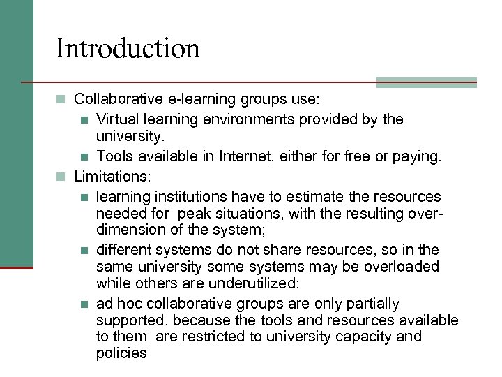 Introduction n Collaborative e-learning groups use: Virtual learning environments provided by the university. n