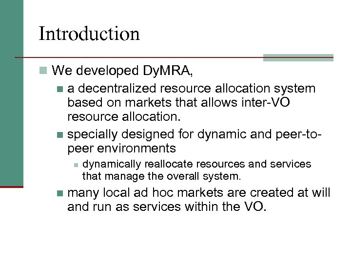 Introduction n We developed Dy. MRA, a decentralized resource allocation system based on markets