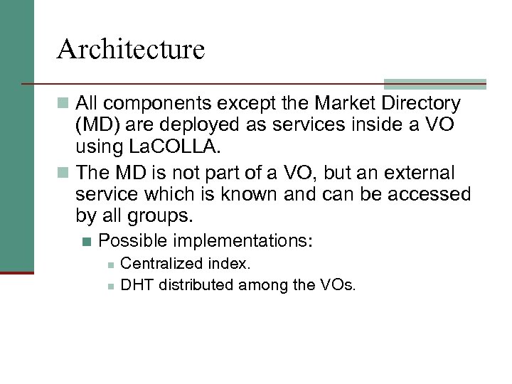 Architecture n All components except the Market Directory (MD) are deployed as services inside