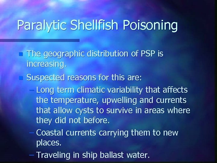 Paralytic Shellfish Poisoning n The geographic distribution of PSP is increasing. n Suspected reasons