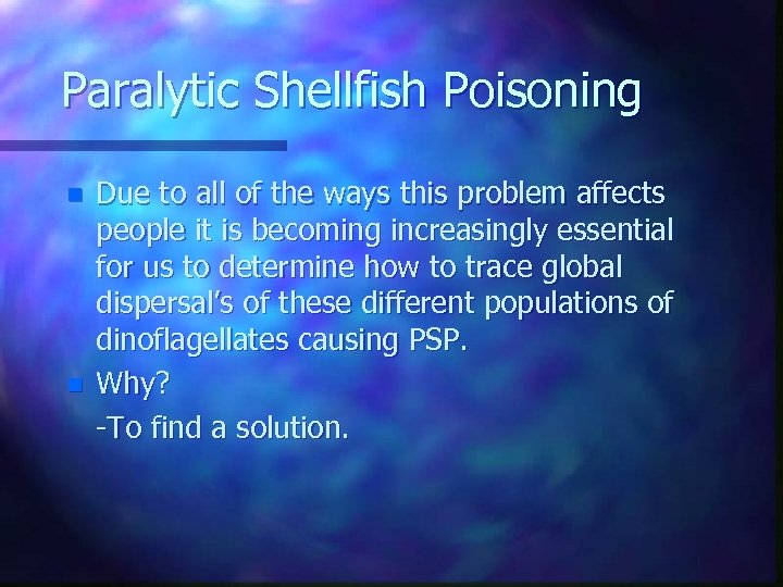 Paralytic Shellfish Poisoning n n Due to all of the ways this problem affects