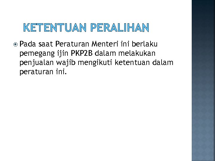 KETENTUAN PERALIHAN Pada saat Peraturan Menteri ini berlaku pemegang ijin PKP 2 B dalam