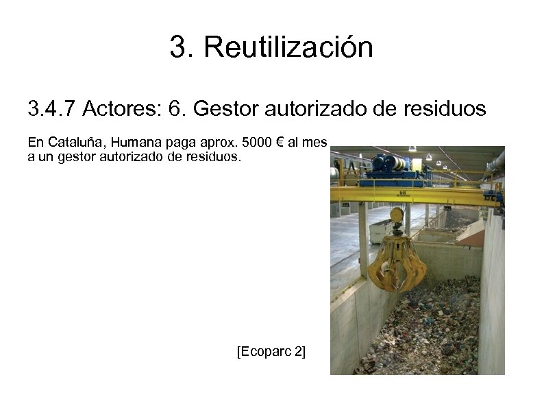 3. Reutilización 3. 4. 7 Actores: 6. Gestor autorizado de residuos En Cataluña, Humana