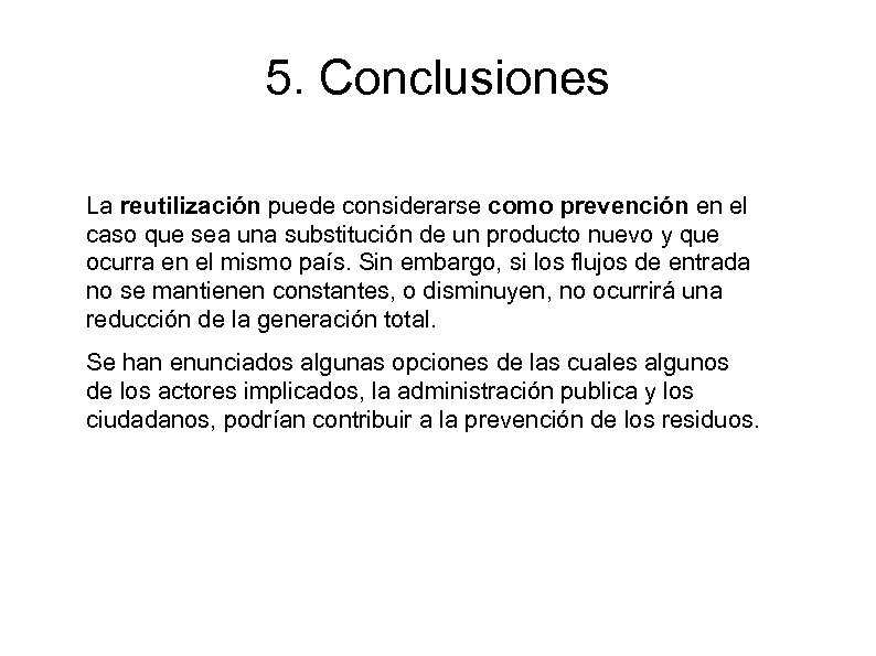 5. Conclusiones La reutilización puede considerarse como prevención en el caso que sea una