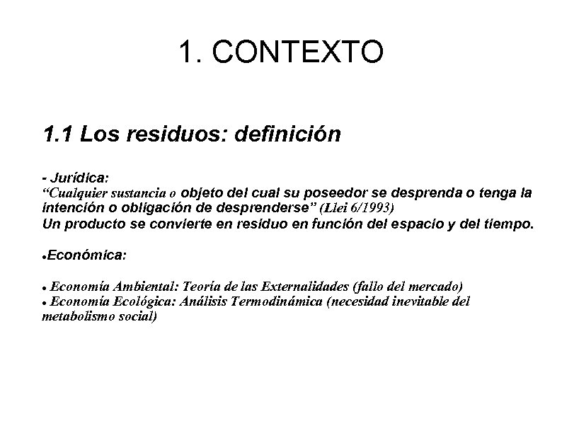 1. CONTEXTO 1. 1 Los residuos: definición - Jurídica: “Cualquier sustancia o objeto del