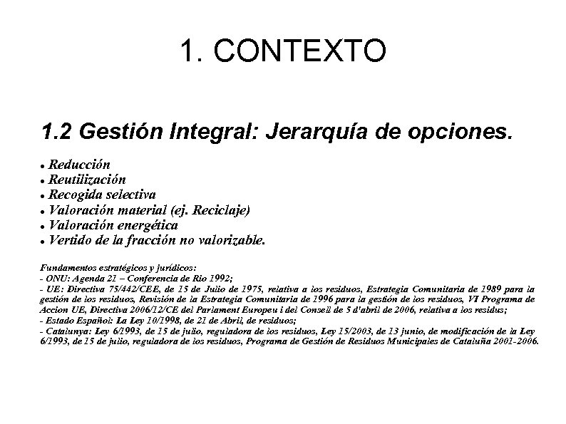 1. CONTEXTO 1. 2 Gestión Integral: Jerarquía de opciones. Reducción Reutilización Recogida selectiva Valoración