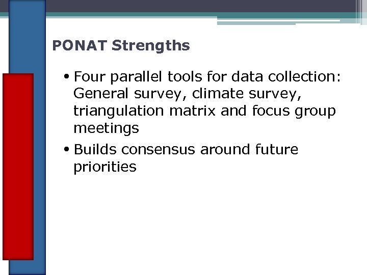 PONAT Strengths • Four parallel tools for data collection: General survey, climate survey, triangulation