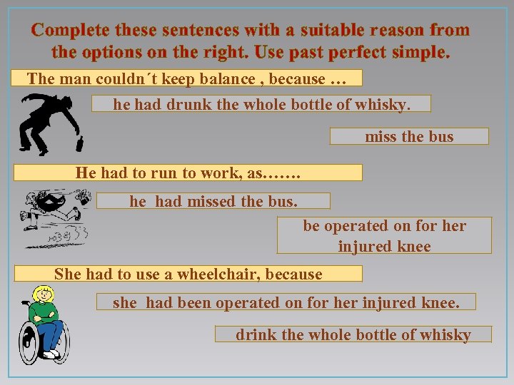 Complete these sentences with a suitable reason from the options on the right. Use