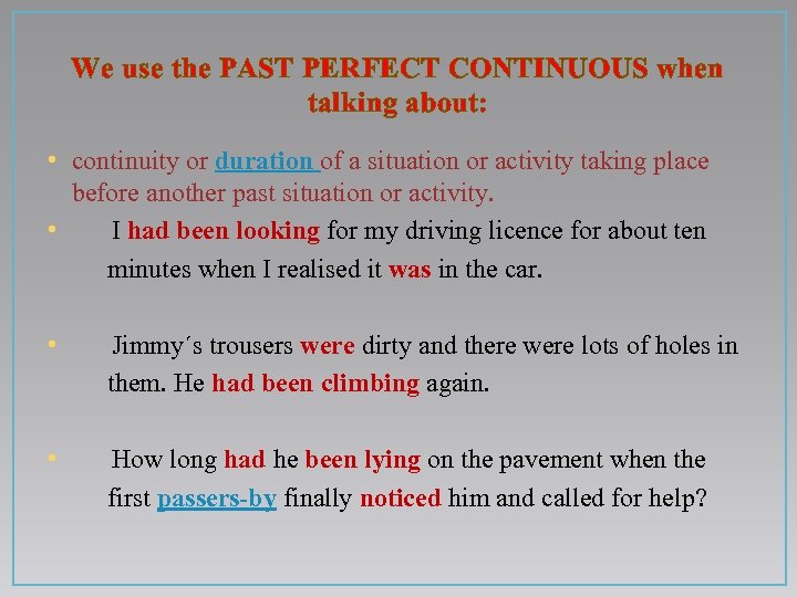 We use the PAST PERFECT CONTINUOUS when talking about: • continuity or duration of