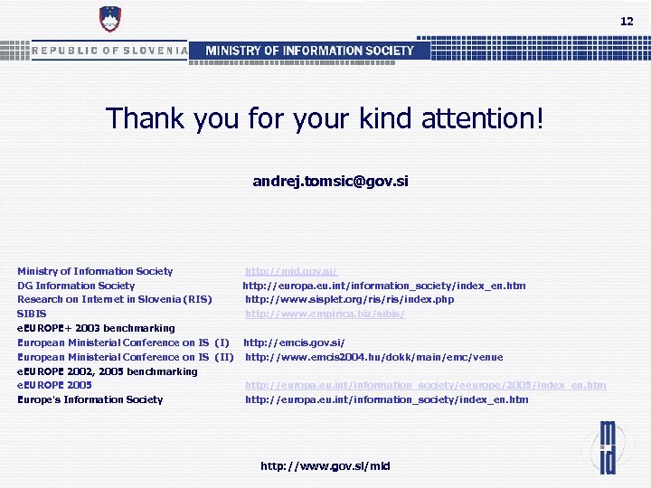 12 Thank you for your kind attention! andrej. tomsic@gov. si Ministry of Information Society