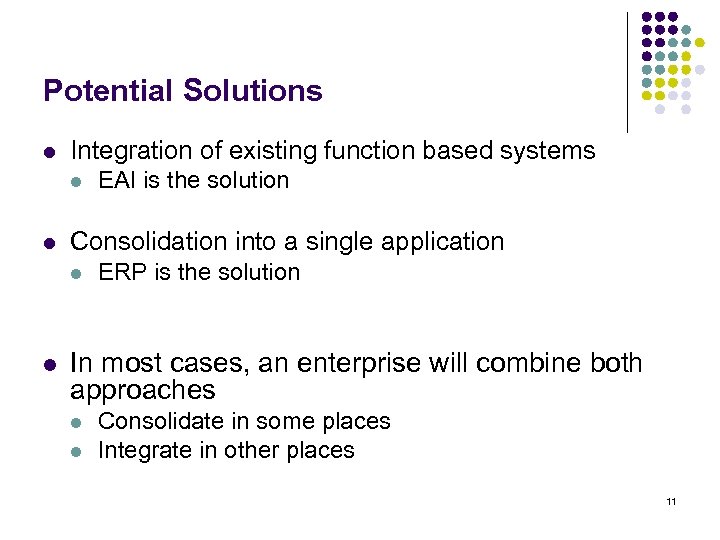 Potential Solutions l Integration of existing function based systems l l Consolidation into a