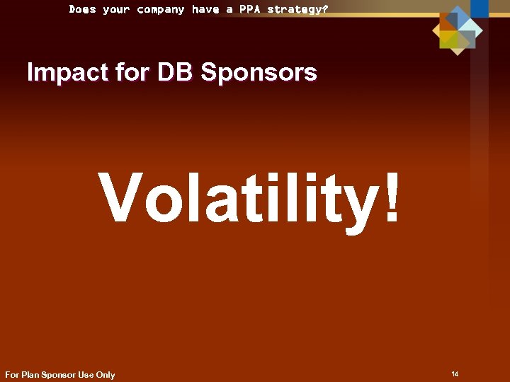 Does your company have a PPA strategy? Impact for DB Sponsors Volatility! For Plan