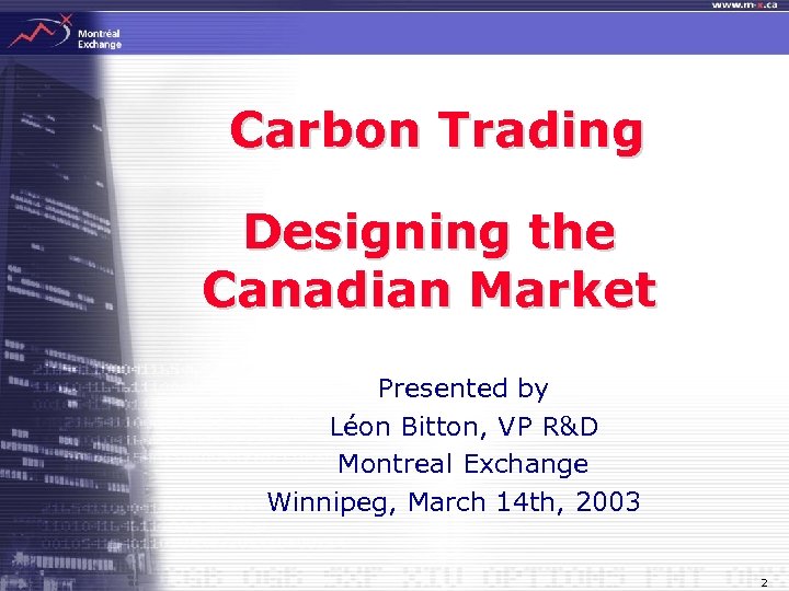 Carbon Trading Designing the Canadian Market Presented by Léon Bitton, VP R&D Montreal Exchange