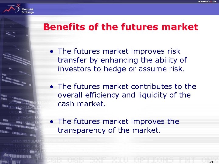 Benefits of the futures market • The futures market improves risk transfer by enhancing
