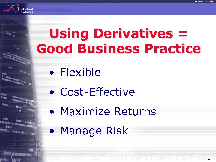 Using Derivatives = Good Business Practice • Flexible • Cost-Effective • Maximize Returns •