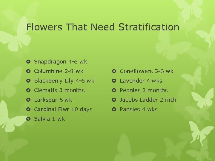Flowers That Need Stratification Snapdragon 4 -6 wk Columbine 2 -8 wk Coneflowers 3