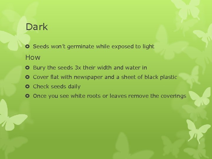 Dark Seeds won’t germinate while exposed to light How Bury the seeds 3 x