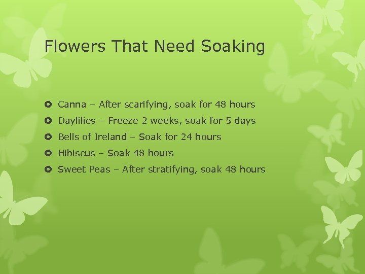 Flowers That Need Soaking Canna – After scarifying, soak for 48 hours Daylilies –