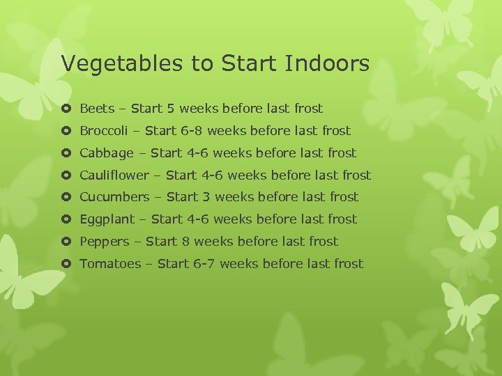 Vegetables to Start Indoors Beets – Start 5 weeks before last frost Broccoli –