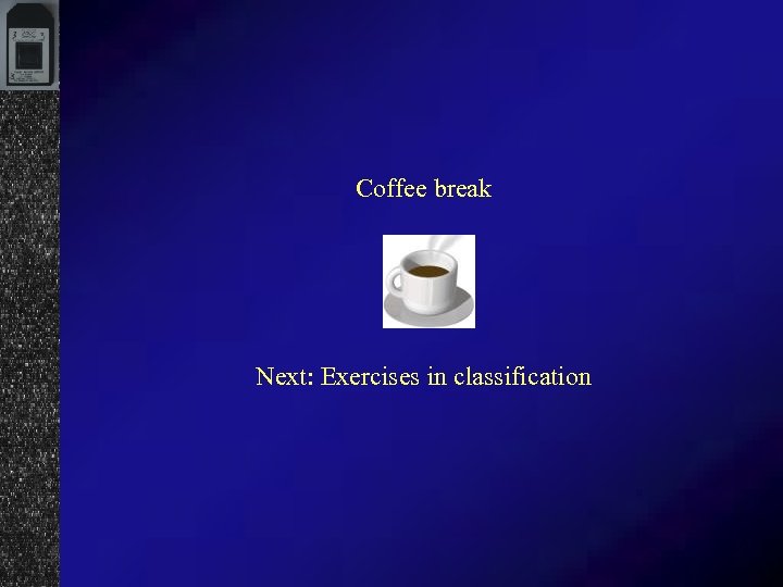 Coffee break Next: Exercises in classification 
