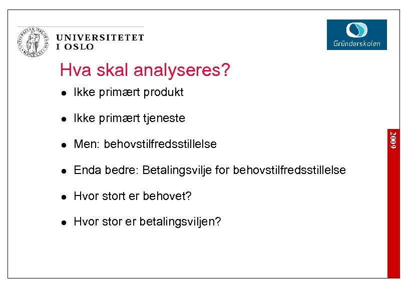 Hva skal analyseres? Ikke primært produkt l Ikke primært tjeneste l Men: behovstilfredsstillelse l