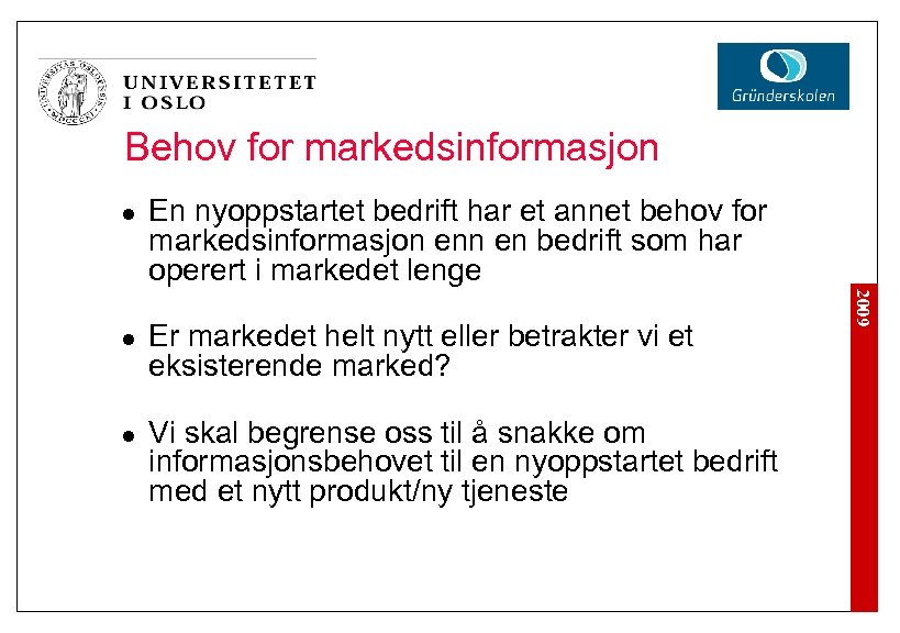 Behov for markedsinformasjon l l Er markedet helt nytt eller betrakter vi et eksisterende