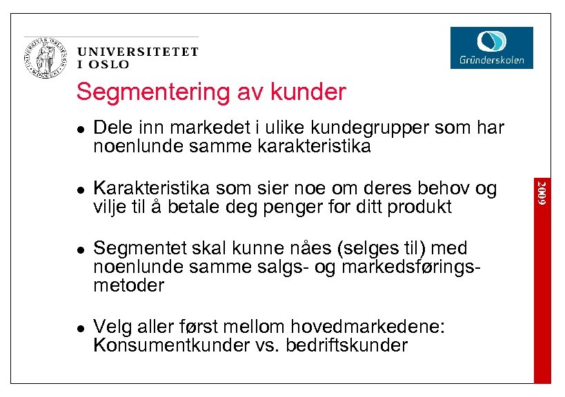 Segmentering av kunder l l l Karakteristika som sier noe om deres behov og