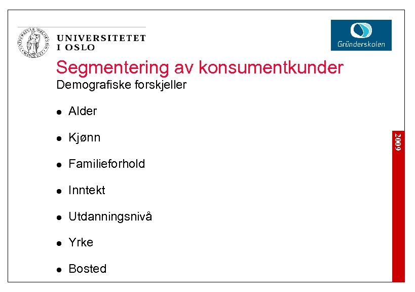 Segmentering av konsumentkunder Demografiske forskjeller Alder l Kjønn l Familieforhold l Inntekt l Utdanningsnivå