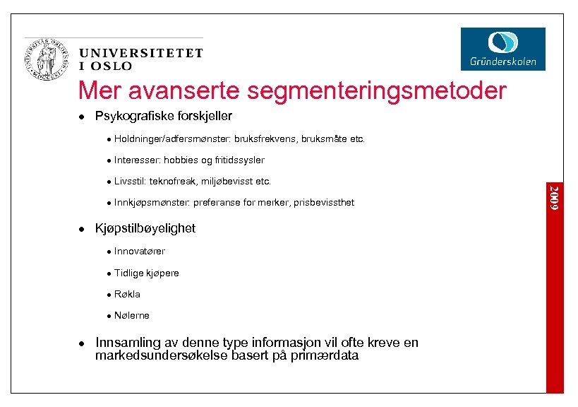 Mer avanserte segmenteringsmetoder l Psykografiske forskjeller l Interesser: hobbies og fritidssysler l Livsstil: teknofreak,
