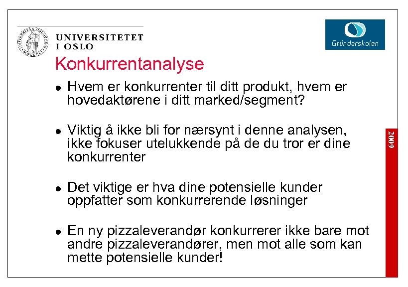Konkurrentanalyse l l l Viktig å ikke bli for nærsynt i denne analysen, ikke