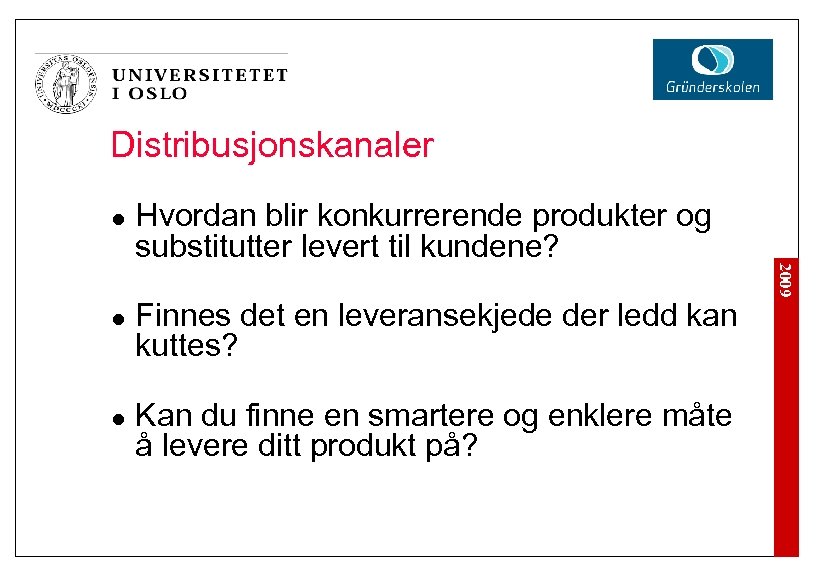 Distribusjonskanaler l l Finnes det en leveransekjede der ledd kan kuttes? Kan du finne